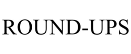 ROUND-UPS trademark