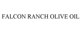 FALCON RANCH OLIVE OIL trademark