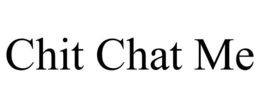 CHIT CHAT ME trademark