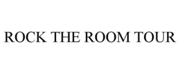 ROCK THE ROOM TOUR trademark