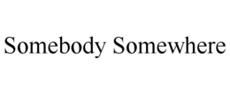 SOMEBODY SOMEWHERE trademark