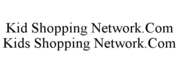 KID SHOPPING NETWORK.COM KIDS SHOPPING NETWORK.COM trademark