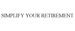 SIMPLIFY YOUR RETIREMENT trademark