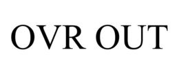 OVR OUT trademark