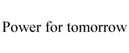 POWER FOR TOMORROW trademark