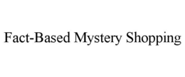 FACT-BASED MYSTERY SHOPPING trademark