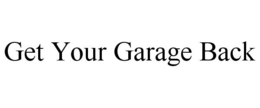 GET YOUR GARAGE BACK trademark