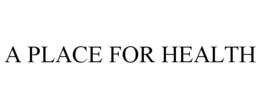 A PLACE FOR HEALTH trademark