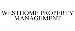 WESTHOME PROPERTY MANAGEMENT trademark