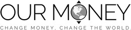 OUR MONEY CHANGE MONEY, CHANGE THE WORLD. trademark