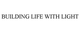 BUILDING LIFE WITH LIGHT trademark