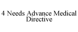 4 NEEDS ADVANCE MEDICAL DIRECTIVE trademark