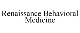RENAISSANCE BEHAVIORAL MEDICINE trademark