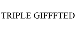 TRIPLE GIFFFTED trademark