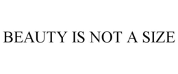BEAUTY IS NOT A SIZE trademark