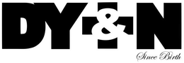 DY&N SINCE BIRTH trademark