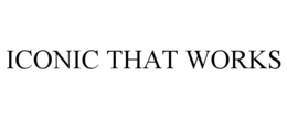 ICONIC THAT WORKS trademark