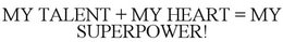 MY TALENT + MY HEART = MY SUPERPOWER! trademark
