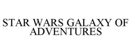 STAR WARS GALAXY OF ADVENTURES trademark