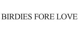 BIRDIES FORE LOVE trademark