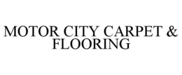 MOTOR CITY CARPET & FLOORING trademark
