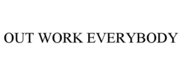 OUT WORK EVERYBODY trademark