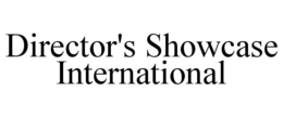 DIRECTOR'S SHOWCASE INTERNATIONAL trademark