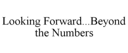 LOOKING FORWARD...BEYOND THE NUMBERS trademark