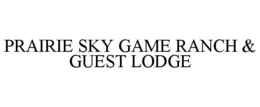 PRAIRIE SKY GAME RANCH & GUEST LODGE trademark