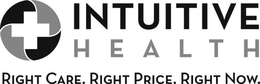 INTUITIVE HEALTH RIGHT CARE. RIGHT PRICE. RIGHT NOW. trademark