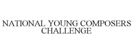 NATIONAL YOUNG COMPOSERS CHALLENGE trademark