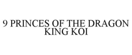 9 PRINCES OF THE DRAGON KING KOI trademark