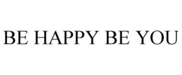 BE HAPPY BE YOU trademark