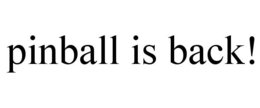 PINBALL IS BACK! trademark