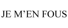 JE M'EN FOUS trademark