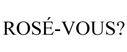 ROSÉ-VOUS? trademark