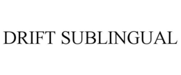 DRIFT SUBLINGUAL trademark