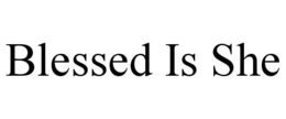 BLESSED IS SHE trademark