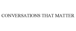 CONVERSATIONS THAT MATTER trademark