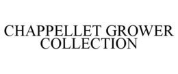 CHAPPELLET GROWER COLLECTION trademark