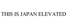 THIS IS JAPAN ELEVATED trademark