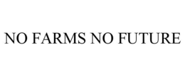 NO FARMS NO FUTURE trademark