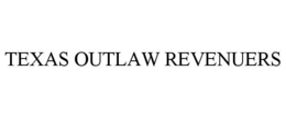 TEXAS OUTLAW REVENUERS trademark