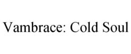 VAMBRACE: COLD SOUL trademark