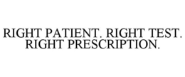 RIGHT PATIENT. RIGHT TEST. RIGHT PRESCRIPTION. trademark