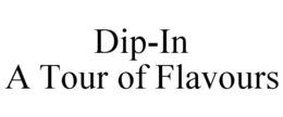 DIP-IN A TOUR OF FLAVOURS trademark