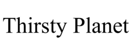 THIRSTY PLANET trademark
