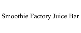 SMOOTHIE FACTORY JUICE BAR trademark