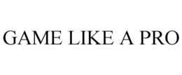 GAME LIKE A PRO trademark