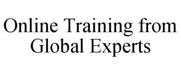 ONLINE TRAINING FROM GLOBAL EXPERTS trademark